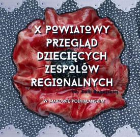 Powiatowy Przegląd Dziecięcych Zespołów Regionalnych im. Zofii Bugajskiej.