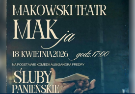 „Śluby panieńskie” na scenie Makowskiego Centrum Kultury – komedia Fredry w wykonaniu Makowskiego Teatru MAKja.