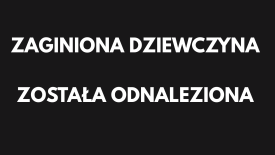 Zaginiona dziewczyna została odnaleziona !