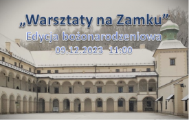 Warsztaty na Zamku - Edycja Bożonarodzeniowa. 