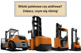 Wózki paletowe czy widłowe? Zobacz, czym się różnią!