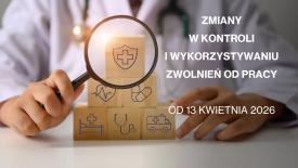 ZUS zaostrza i porządkuje kontrole L4. Nowe zasady od 13 kwietnia