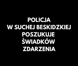 Komenda Powiatowa Policji w Suchej Beskidzkiej poszukuje osób posiadających informacje na temat zdarzenia z ul. Zasypnickiej.