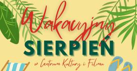 Sierpień pełen atrakcji w Centrum Kultury i Filmu!