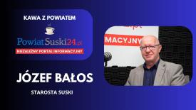 Kawa z Powiatem - Józef Bałos (Starosta Suski). 