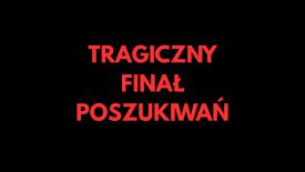 Tragiczny finał poszukiwań 49-letniego mieszkańca regionu.