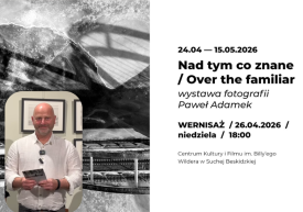 Zaproszenie na wernisaż wystawy Pawła Adamka w Suchej Beskidzkiej. „Nad tym co znane / Over the familiar”.