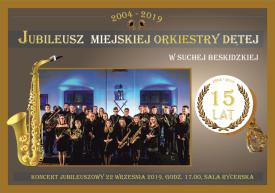 Jubileuszowy Koncert z okacji 15-lecia działalności Miejskiej Orkiestry Dętej z Suchej Beskidzkiej
