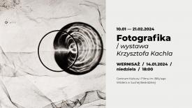 FOTOGRAFIKA - Wystawa Krzysztofa Kachla. 