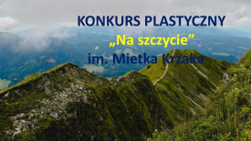 Za nami I edycja Międzynarodowego Konkursu Plastycznego „Na Szczycie im. Mietka Krzaka” - WYNIKI!