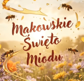 Makowskie Święto Miodu 2026. Słodka sobota pełna tradycji i smaków natury.