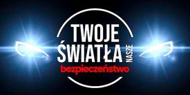 Ósma edycja kampanii pn. „TWOJE ŚWIATŁA - NASZE BEZPIECZEŃSTWO”.