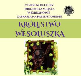 Spektakl teatralny &quot;Królestwo Wesołuszka&quot;.