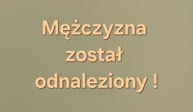 Poszukiwany mężczyzna został odnaleziony !