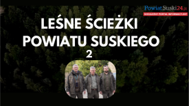 &quot;Leśne Ścieżki Powiatu Suskiego&quot; - odcinek 2. 