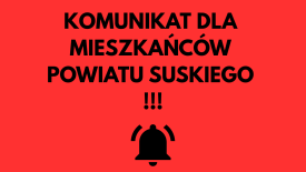 KOMUNIKAT DLA  MIESZKAŃCÓW  POWIATU SUSKIEGO !
