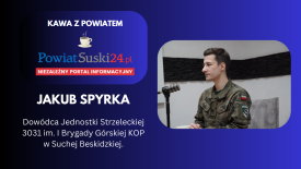 Kawa z Powiatem - Jakub Spyrka: Dowódca Jednostki Strzeleckiej 3031 w Suchej Beskidzkiej. 